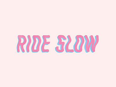 Ride Slow | Die Slow 3d colorful pattern shadow simple surfing texture trippy type typography warp wave