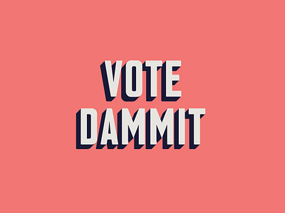 Vote Dammit | Shop Discount 2018 3d color font layout modern simple type typography vote voter voting