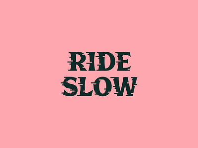 Ride Slow | Wordmark brand branding font lettering logo logodesign logotype ride slow type typeface typography wordmark