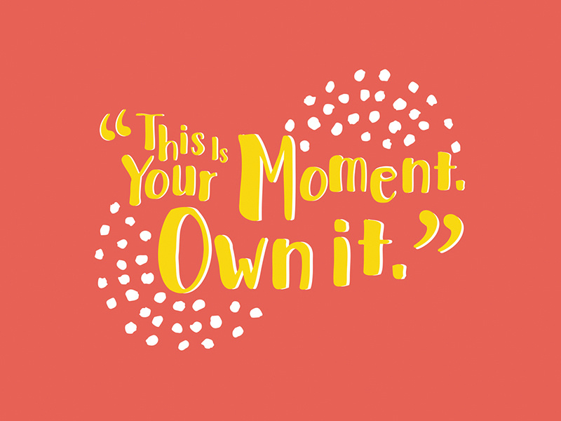 This is your moment firstgenmke lettering type hand rendered flat colorful inspiration quote debbie sajnani miad bowllick typography
