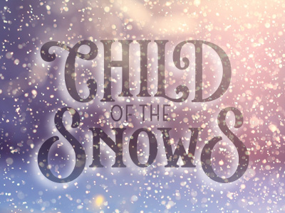 Child Of The Snows Lettering hand lettering