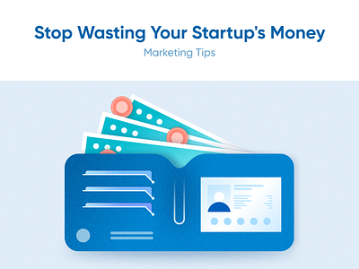 Stop Wasting Your Startup's Money: Marketing Tips
