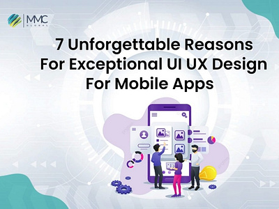 7 Unforgettable Reasons For Exceptional UI UX Design For Mobile