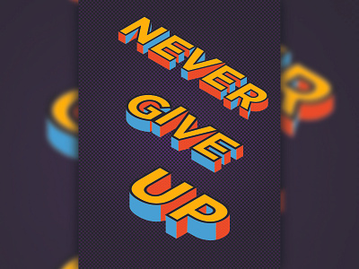 NEVER GIVE UP