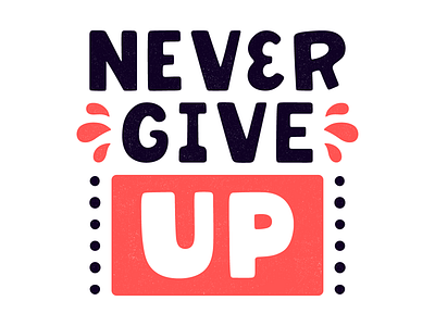 Never give up calligraphy design emblem grunge hand drawn illustration letter lettering never give up poster print retro t shirt design typography vector vintage