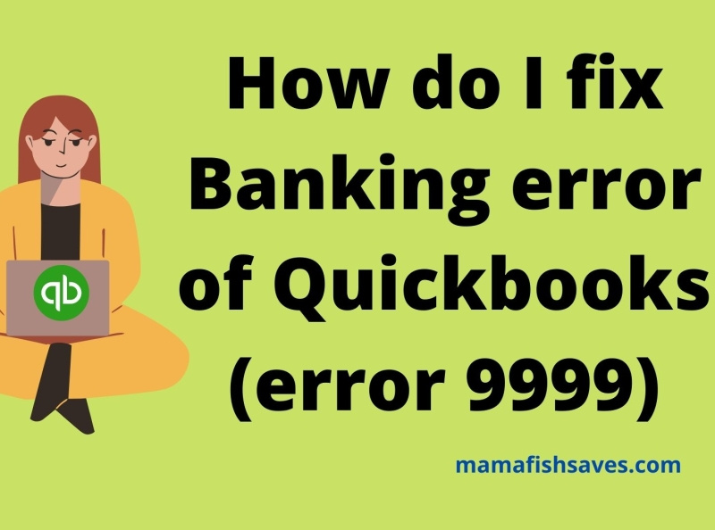 How do I fix QuickBooks banking error(9999 error code) by Erry jonson