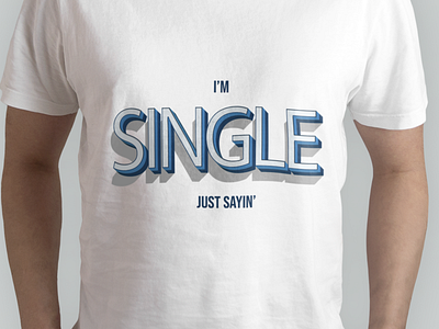 I'm SINGLE JUST SAYIN' branding design graphic design illustartion illustration logo teeshirt tshirt tshirt design ui