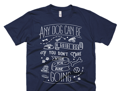 Any dog can be a guide dog if you don't care where you are going branding design graphic design illustartion illustration teeshirt tshirt tshirt design