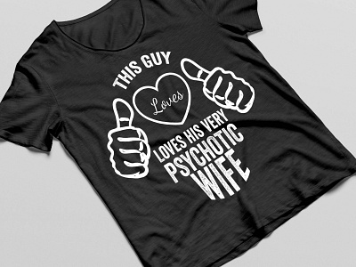 This Guy Loves His Very Psycotic Wife branding design graphic design illustartion illustration logo teeshirt tshirt tshirt design