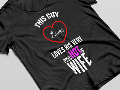 This Guy Loves His Very Psychotic Wife branding design graphic design illustartion illustration logo teeshirt tshirt tshirt design