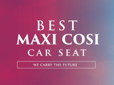 Maxi Cosi Car Seats Reviews 2021