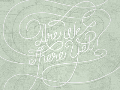 Are We There Yet? cursive illustrator map roadtrip route type typography typography art vector