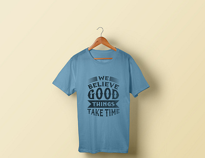 We Believe Good Things Take Time T-shirt Design branding design graphic design illustration tshirt typography vector