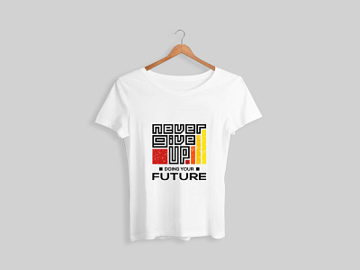 Never Give Up Doing Your Future T-shirt Design design graphic design illustration tshirt typography vector