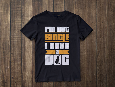 I'm not single, I have a Dog | T-shirt Design design graphic design illustration t shirt design t shirt desugn ides tshirt vector