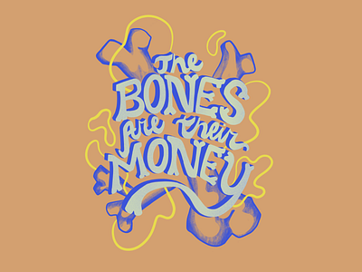 The Bones Are Their Money bones custom type hand drawn hand lettering netflix quote typography typography art