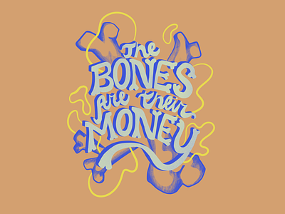 The Bones Are Their Money
