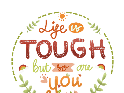 Life is Tough but so are You