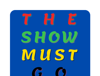 The Show Must Go On Off Design design drama illustration typography vector