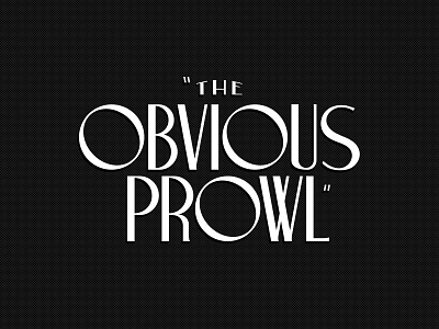 The Obvious Prowl - Type branding classic custom deco film font movie noir obvious old pseudo brand the title type typeface typography vintage war