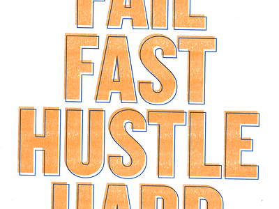 Fail Fast, Hustle Hard PRINTED blue design french offset orange paper poster print riso