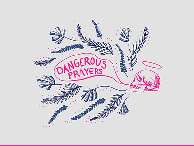 Dangerous Prayers · Sojourn Collective church floral handlettered illustration prayer