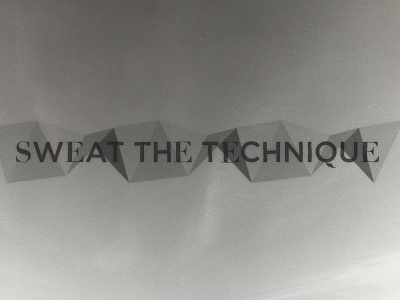 Sweat the Technique