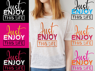 T-Shirt Design ( Just Enjoy This Life)