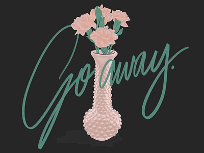 Go away. carnation design flowers hand lettering illustration lettering procreate spring type typography vase