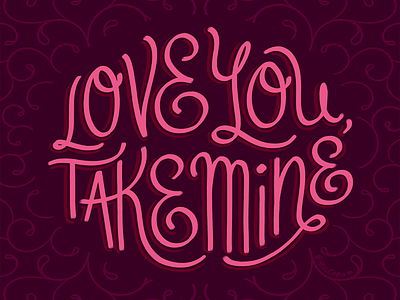 Valentine's Day Hand-Lettering: Love you, Take Mine digital art graphic design hand lettering illustration lettering love valentines day