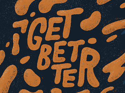Get Better blob letters blobs get better grain hand lettering practice texture typography