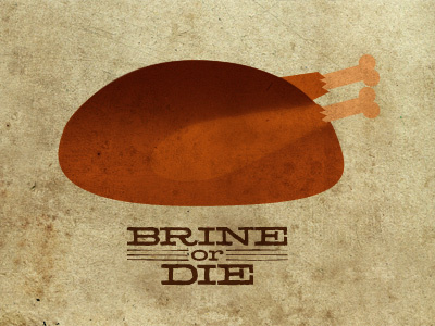 BRINE or DIE brine brown happy thanksgiving november turkey turkey day