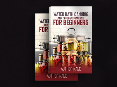 Eye-catching Water Bath Canning and pressure canning book cover animation book book cover book cover design bookcover branding design fantasy fantasy book fantasy book cover graphic design illustration kdp logo motion graphics ui ux vector