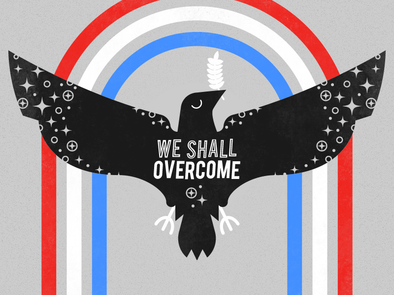 We Shall Overcome by Ben Howes on Dribbble