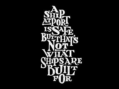A Ship At Port Is Safe black handlettering lettering quote ship tshirt type typography