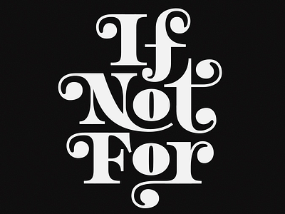 If Not For lettering logo serif type typography