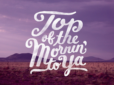 Top of the Mornin' to Ya freestyle fun hand lettering handwritten ipad lettering photo photography phrase quote script sketch type typography
