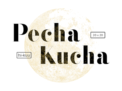 Pecha Kucha X Hi-Kuu 20x20 atc rosemary avondale type co hi kuu moon pecha kucha proxima nova title typography