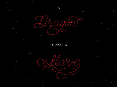 A Dragon is Not a Slave april black blood dragon fire game of thrones hand drawn lettering red script targaryen type typography vancouver