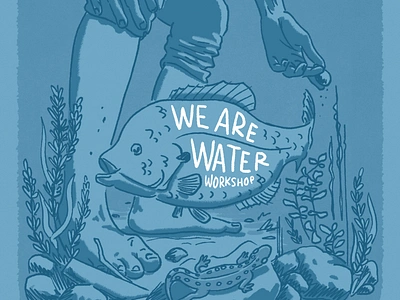 We Are Water blue blue gill bluegill design digital illustration drawing event event branding fish gig poster handtype illustrated illustration monochromatic poster poster design salamander typography water