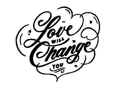 Love Will Change You flourishes handlettering illustration inkbox lettering love project script temporary tattoo