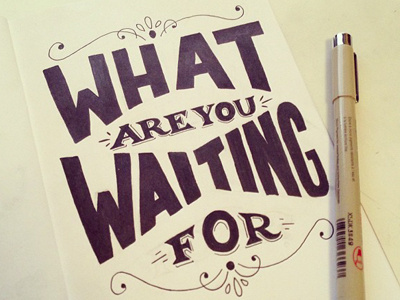 What Are You Waiting For handdrawn handlettering lettering ornament pen practice project saying sketchbook typography