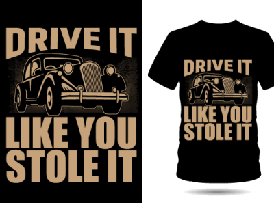 Drive it like you stole it design graphic design nice simple t shirt typography vintage