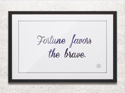 Fortune Favors the brave print