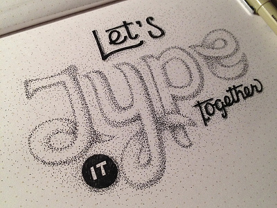 Lets Type It Together dot lettering dots hand lettering ink lets type it together lettering type typography