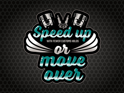Speed up or move over automotive car car show pistons spark plugs type typography