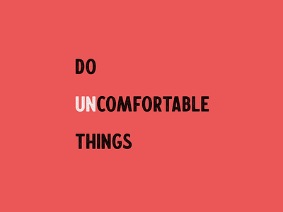 Do Uncomfortable Things