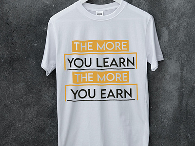 The more you learn, the more you earn t-shirt simple t shirt t shirt t shirt design trendy t shirt typography t shirt unique t shirt