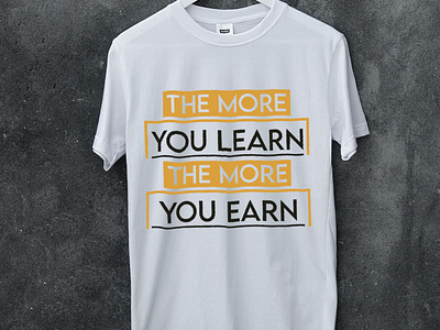 The more you learn, the more you earn t-shirt