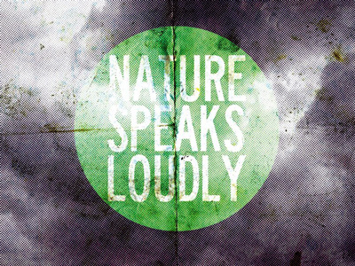 Nature Speaks Loudly